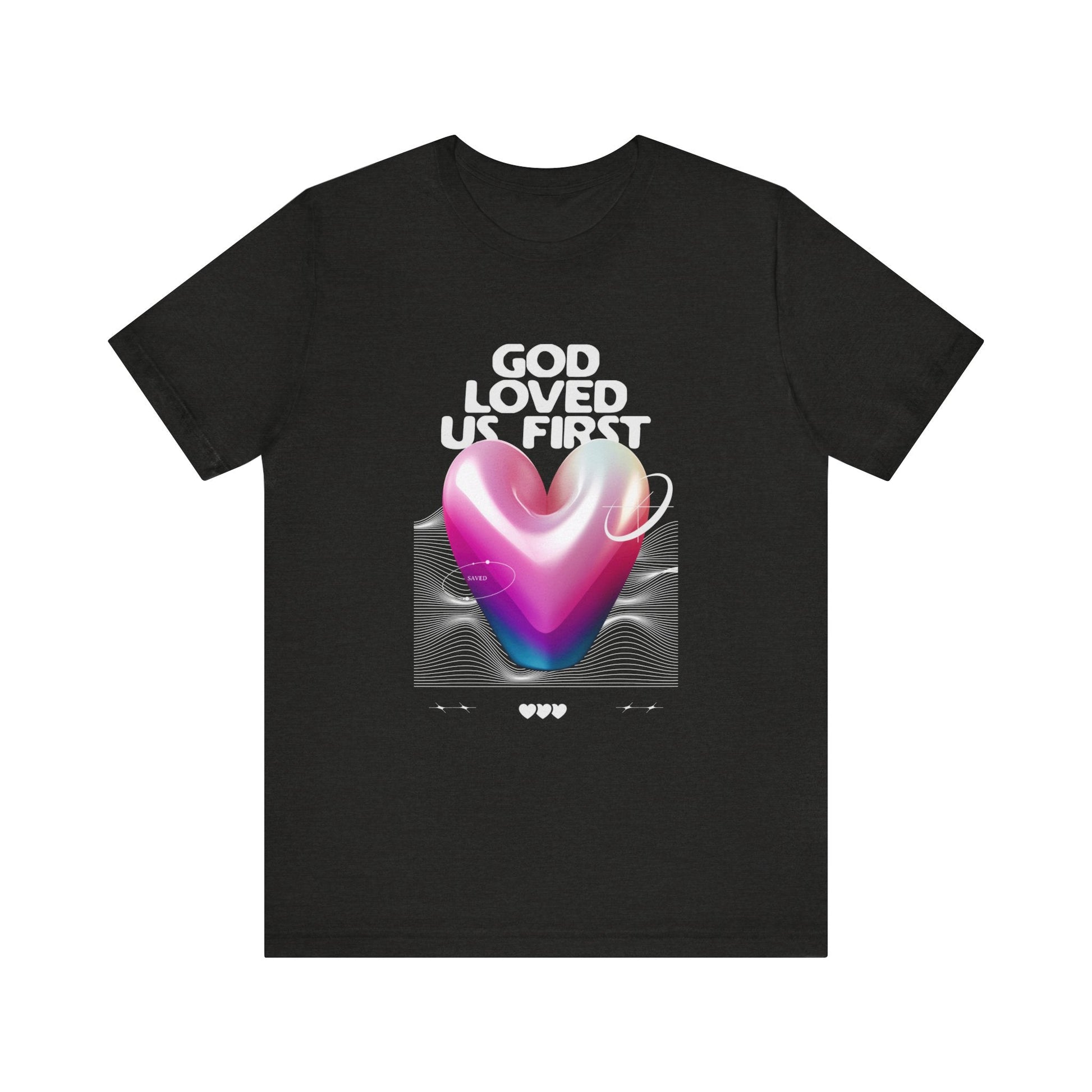 God Loved Us First Shirt - Heavenly Creations